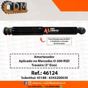 Ref. Similar: 45188/ 6343200030 Amortecedor Aplicado no Mercedes O-500 RSD  Traseiro (3º Eixo) - 46124 Referência: 46124 CDM/ MaxDamper