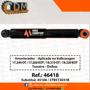 Ref. Similar: 45160/ 2TB513031B - Amortecedor Aplicado no Volkswagen Traseiro - 17.240 OT/ 17.260 EOT/ 18.310 OT/ 18.320 EOT - 46418 Referência: 46418 CDM/ MaxDamper