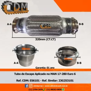 Ref. Similar: 23G253101 Tubo de Escape/ Escapamento - Aplicado no Man 17-280 Euro 6 - ES6101  comprimento: 320mm peso: 3 kg Ref. Similar: 23G253101 Referência CDM: ES6101